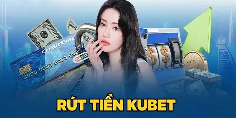 Thao tác rút tiền Kubet đơn giản, nhanh chóng mà tiện lợi